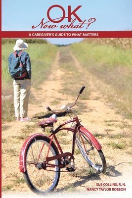 Nancy Taylor Robson, Sue Collins - OK Now What?: A Caregiver's Guide to What Matters, Häftad