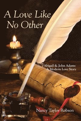 Nancy Taylor Robson - A Love Like No Other: Abigail and John Adams, A Modern Love Story, Häftad