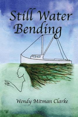 Wendy Mitman Clarke - Still Water Bending, Häftad