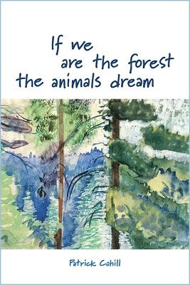 If We Are the Forest the Animals Dream