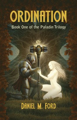 Daniel M. Ford - Ordination: Book One of the Paladin Trilogy Volume 1, Häftad
