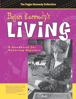 Pagan Kennedy - Pagan Kennedy's Living: A Handbook for Maturing Hipsters, Häftad