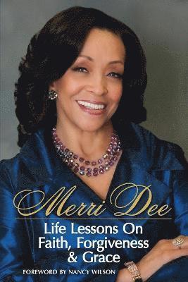 Merri Dee, Life Lessons on Faith, Forgiveness & Grace 1