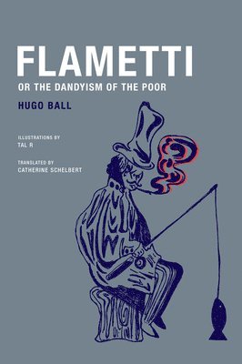 Hugo Ball - Flametti, or The Dandyism of the Poor, Häftad
