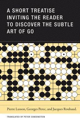 A Short Treatise Inviting the Reader to Discover the Subtle Art of Go 1