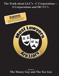 bokomslag Most Lawyers Are Liars The Truth about LLC's - C Corporations - S Corporations and 501 3 C's
