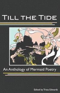 bokomslag Till the Tide: An Anthology of Mermaid Poetry
