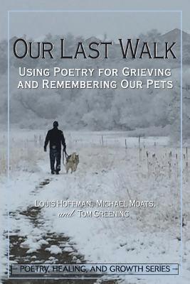 Louis Hoffman, Michael Moats - Our Last Walk: Using Poetry for Grieving and Remembering Our Pets, Häftad