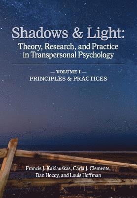 Shadows & Light - Volume 1 (Principles & Practices): Theory, Research, and Practice in Transpersonal Psychology 1