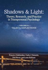bokomslag Shadows & Light - Volume 2 (Talks & Reflections): Theory, Research, and Practice in Transpersonal Psychology