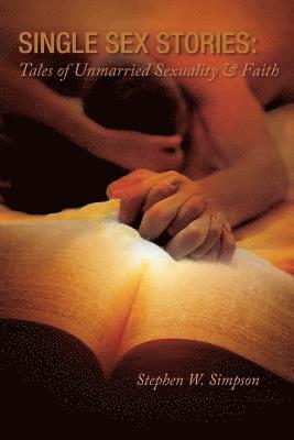Simpson W. Stephen - Single Sex Stories: Tales of Unmarried Sexuality and Faith, Häftad
