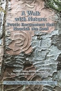 bokomslag A Walk with Nature: Poetic Encounters that Nourish the Soul