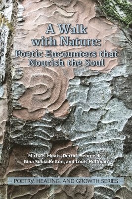A Walk with Nature: Poetic Encounters that Nourish the Soul 1