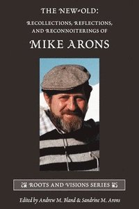 bokomslag The New-Old: Recollections, Reflections, and Reconnoiterings of Mike Arons