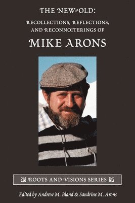 The New-Old: Recollections, Reflections, and Reconnoiterings of Mike Arons 1