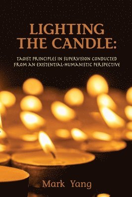 Lighting the Candle: Taoist Principles in Supervision Conducted from an Existential-Humanistic Perspective 1