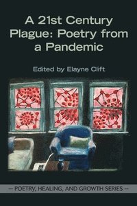 bokomslag A 21st Century Plague: Poetry from a Pandemic