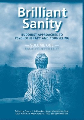Brilliant Sanity (Vol. 1; Revised & Expanded Edition): Buddhist Approaches to Psychotherapy and Counseling 1