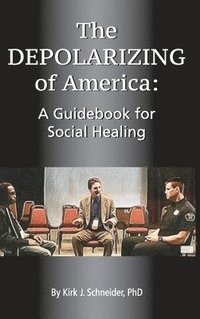 bokomslag The Depolarizing of America: A Guidebook for Social Healing