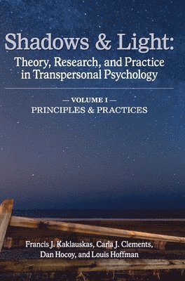 Francis J. Kaklauskas, Carla J. Clements - Shadows & Light - Volume 1 (Principles & Practices): Theory, Research, and Practice in Transpersonal Psychology, Inbunden