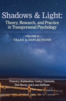 Francis J. Kaklauskas, Carla J. Clements - Shadows & Light - Volume 2 (Talks & Reflections): Theory, Research, and Practice in Transpersonal Psychology, Inbunden