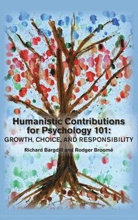 bokomslag Humanistic Contributions for Psychology 101: Growth, Choice, and Responsibility