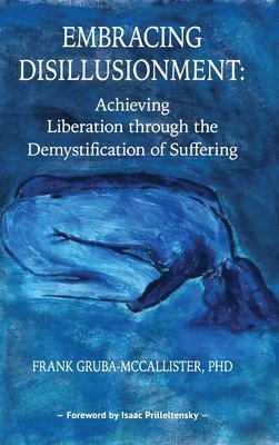 Embracing Disillusionment: Achieving Liberation Through the Demystification of Suffering 1