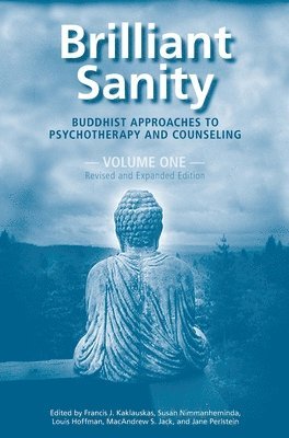 Brilliant Sanity (Vol. 1; Revised & Expanded Edition): Buddhist Approaches to Psychotherapy and Counseling 1