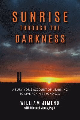 Will Jimeno, Michael Moats - Sunrise Through the Darkness: A Survivor's Account of Learning to Live Again Beyond 9/11, Häftad