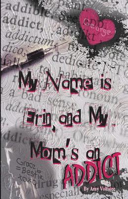 bokomslag My Name is Erin, and My Mom's an Addict