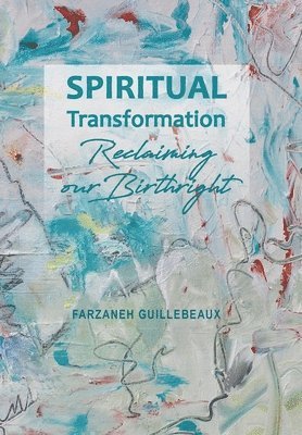 Farzaneh Guillebeaux - Spiritual Transformation, Inbunden