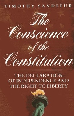 Timothy Sandefur - Conscience of the Constitution, Inbunden