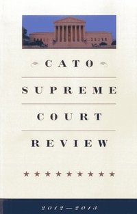 bokomslag Cato Supreme Court Review 2012-2013