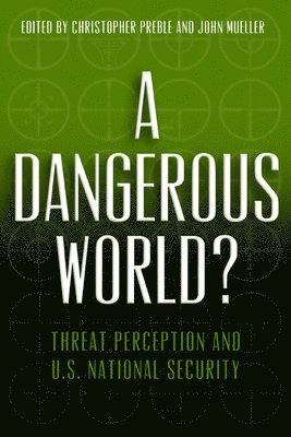 Christopher A. Preble, John Mueller - Dangerous World?, Häftad