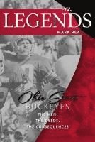 Mark Rea - The Legends: Ohio State Buckeyes: The Men, the Deeds, the Consequences, Häftad
