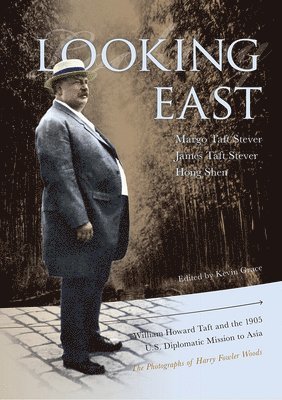 bokomslag Looking East - William Howard Taft and the 1905 U.S. Diplomatic Mission to Asia: the Photographs of Harry Fowler Woods