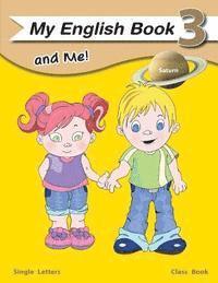 My English Book and Me 3 Classbook: single letter class book for beginning readers/ writers 1