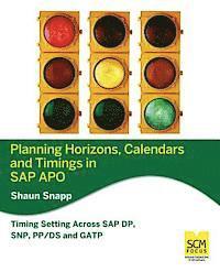 Shaun Snapp - Planning Horizons, Calendars and Timings in SAP Apo, Häftad