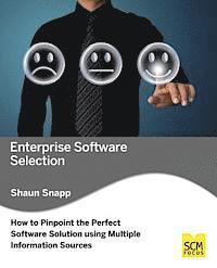 Shaun Snapp - Enterprise Software Selection: How to Pinpoint the Perfect Software Solution Using Multiple Information Sources, Häftad