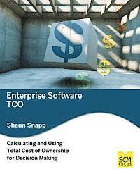 Shaun Snapp - Enterprise Software TCO: Calculating and Using Total Cost of Ownership for Decision Making, Häftad