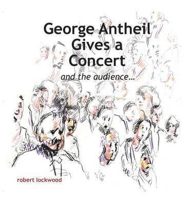 Robert Lockwood - George Antheil Gives a Concert, Inbunden