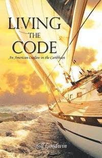 bokomslag Living the Code An American Outlaw in the Caribbean