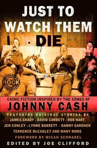 bokomslag Just To Watch Them Die: Crime Fiction Inspired By the Songs of Johnny Cash
