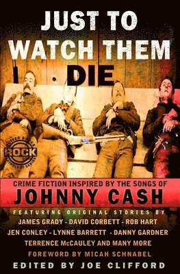 Just To Watch Them Die: Crime Fiction Inspired By the Songs of Johnny Cash 1
