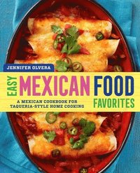 bokomslag Easy Mexican Food Favorites: A Mexican Cookbook for Taqueria-Style Home Cooking