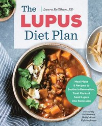 bokomslag The Lupus Diet Plan: Meal Plans & Recipes to Soothe Inflammation, Treat Flares, and Send Lupus Into Remission