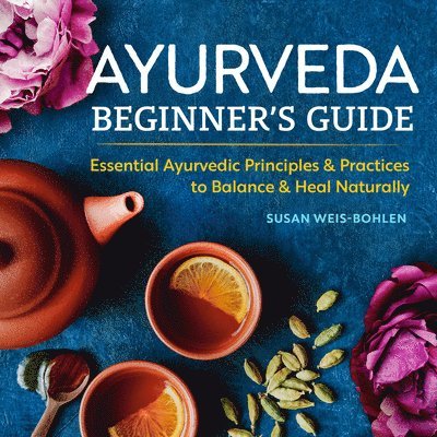 Susan Weis-Bohlen - Ayurveda Beginner's Guide, Häftad
