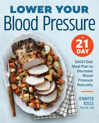 bokomslag Lower Your Blood Pressure: A 21-Day Dash Diet Meal Plan to Decrease Blood Pressure Naturally