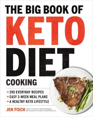 The Big Book of Ketogenic Diet Cooking: 200 Everyday Recipes and Easy 2-Week Meal Plans for a Healthy Keto Lifestyle 1