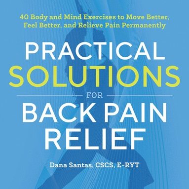 bokomslag Practical Solutions for Back Pain Relief: 40 Mind-Body Exercises to Move Better, Feel Better, and Relieve Pain Permanently